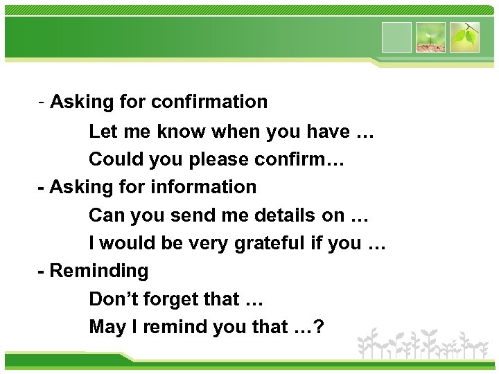 - Asking for confirmation Let me know when you have … Could you please