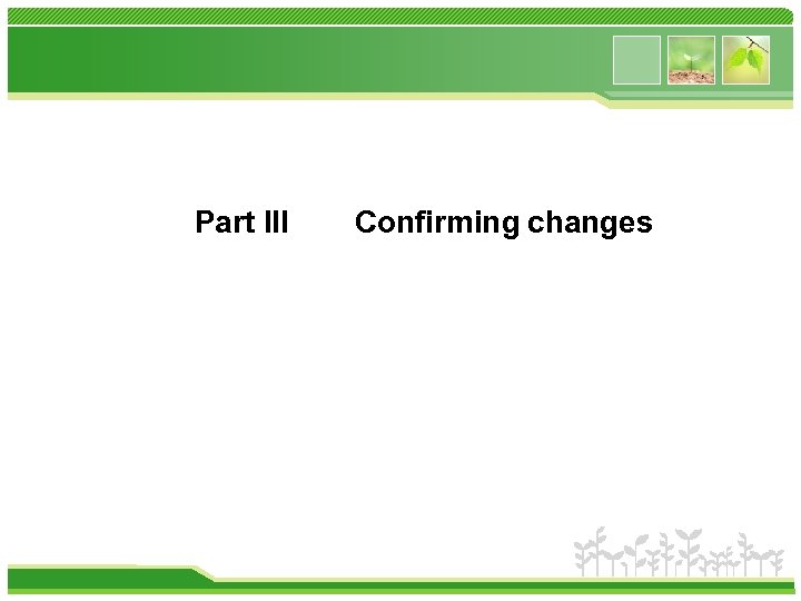 Part III Confirming changes 