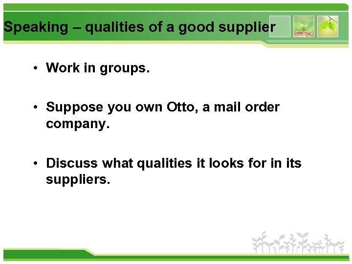 Speaking – qualities of a good supplier • Work in groups. • Suppose you