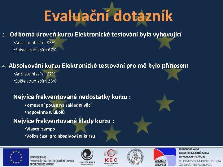 Evaluační dotazník 3. Odborná úroveň kurzu Elektronické testování byla vyhovující • Ano souhlasím 33%