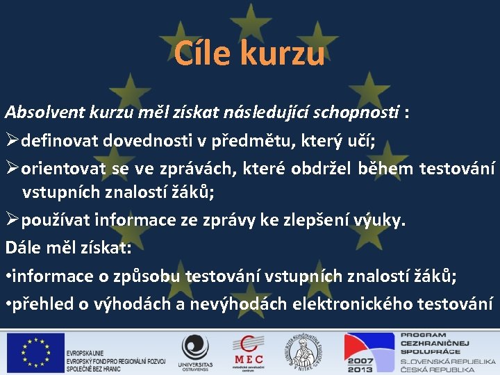 Cíle kurzu Absolvent kurzu měl získat následující schopnosti : Ødefinovat dovednosti v předmětu, který