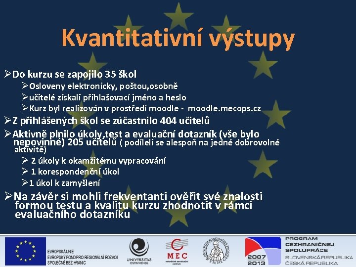 Kvantitativní výstupy ØDo kurzu se zapojilo 35 škol ØOsloveny elektronicky, poštou, osobně Øučitelé získali