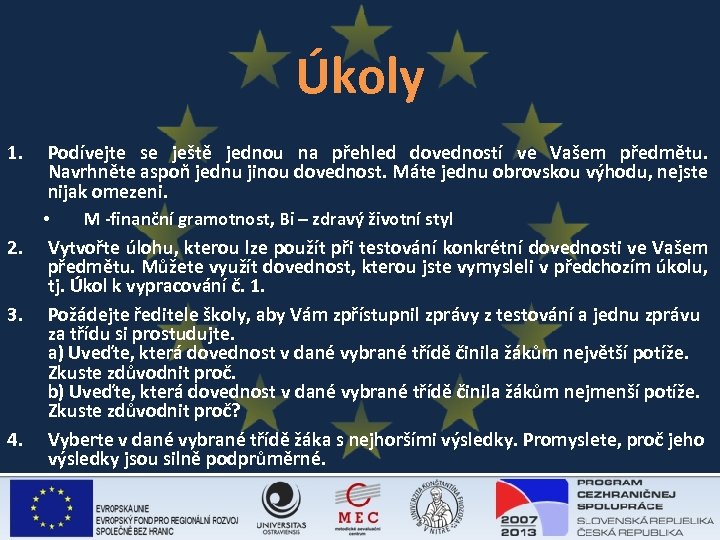 Úkoly 1. 2. 3. 4. Podívejte se ještě jednou na přehled dovedností ve Vašem