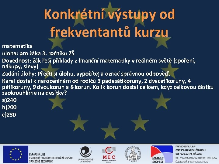 Konkrétní výstupy od frekventantů kurzu matematika úloha: pro žáka 3. ročníku ZŠ Dovednost: žák