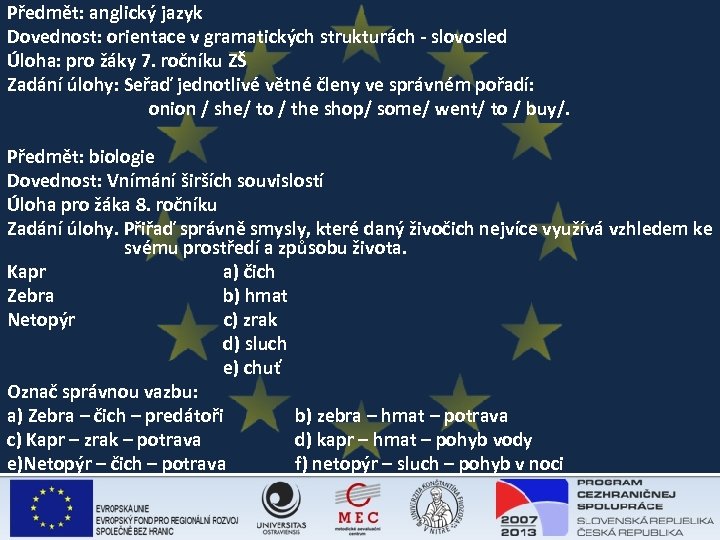 Předmět: anglický jazyk Dovednost: orientace v gramatických strukturách - slovosled Úloha: pro žáky 7.