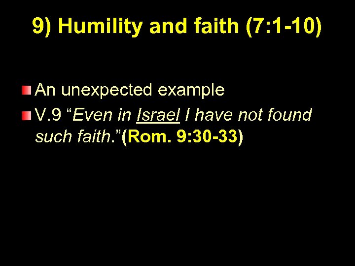 9) Humility and faith (7: 1 -10) An unexpected example V. 9 “Even in