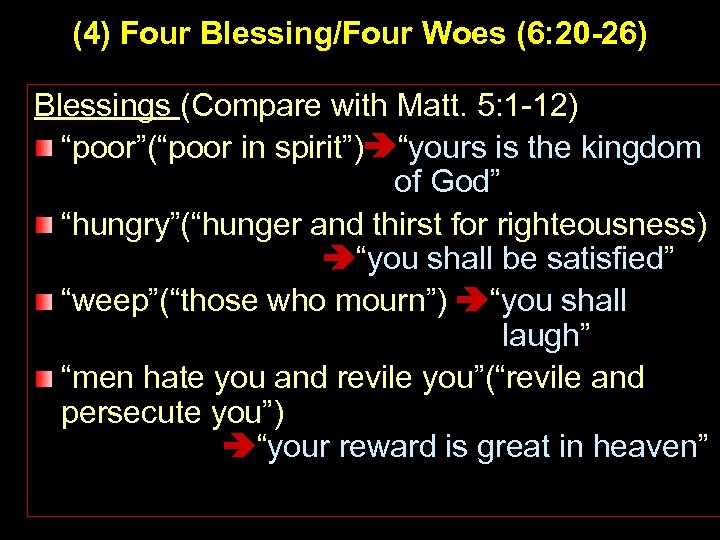 (4) Four Blessing/Four Woes (6: 20 -26) Blessings (Compare with Matt. 5: 1 -12)