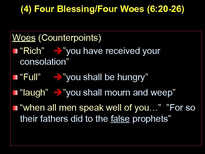 (4) Four Blessing/Four Woes (6: 20 -26) Woes (Counterpoints) “Rich” ”you have received your