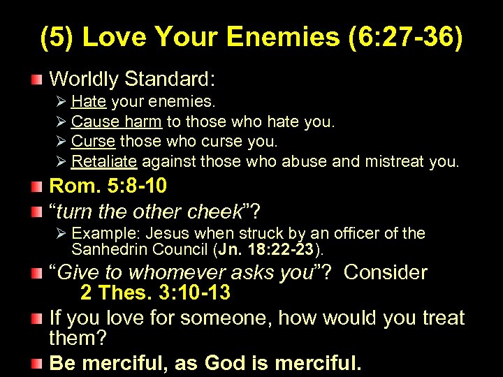 (5) Love Your Enemies (6: 27 -36) Worldly Standard: Ø Hate your enemies. Ø