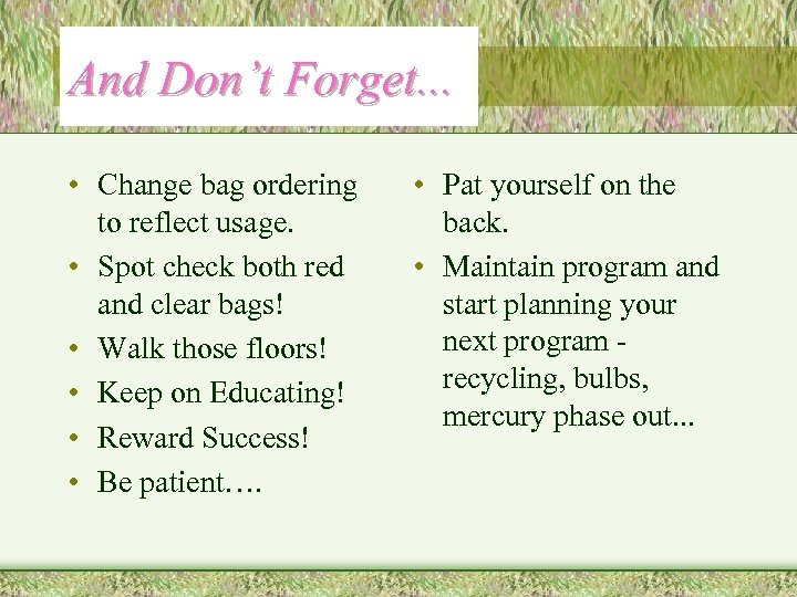 And Don’t Forget. . . • Change bag ordering to reflect usage. • Spot