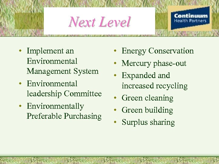 Next Level • Implement an Environmental Management System • Environmental leadership Committee • Environmentally