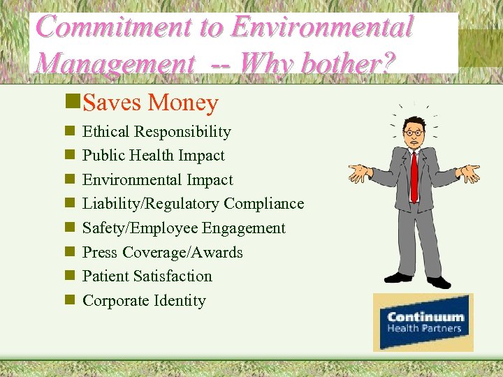 Commitment to Environmental Management -- Why bother? n. Saves Money n n n n