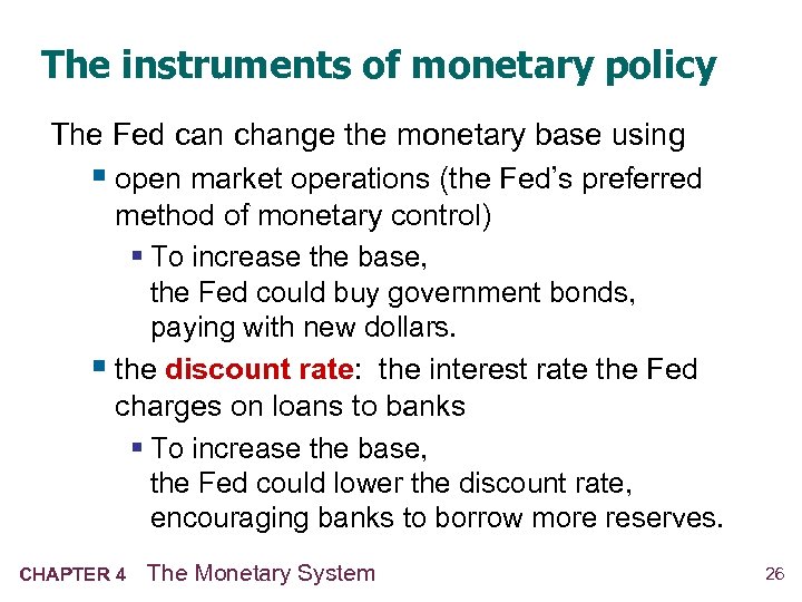 The instruments of monetary policy The Fed can change the monetary base using §