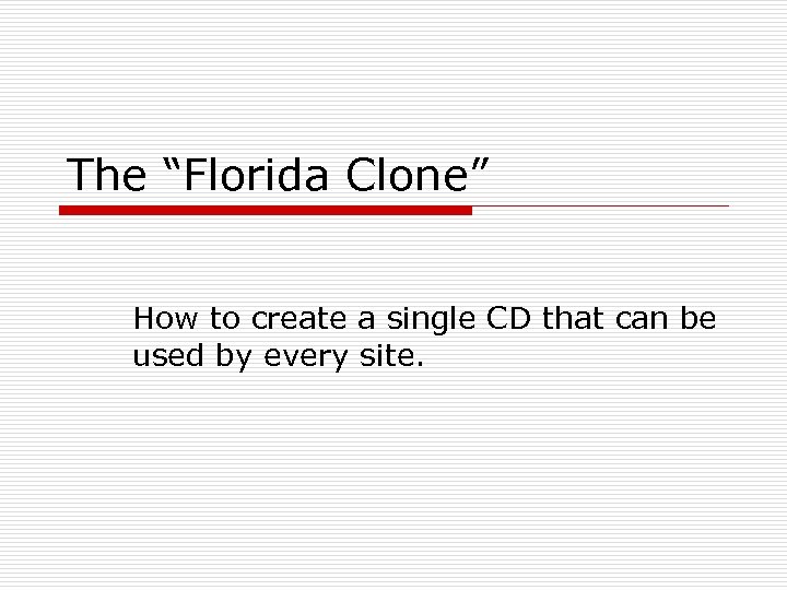 The “Florida Clone” How to create a single CD that can be used by