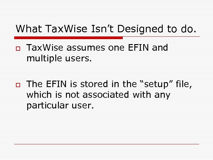 What Tax. Wise Isn’t Designed to do. o o Tax. Wise assumes one EFIN