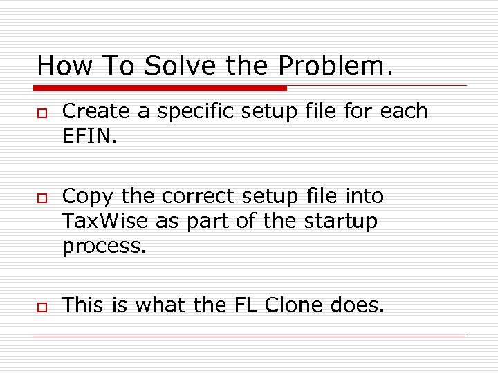 How To Solve the Problem. o o o Create a specific setup file for
