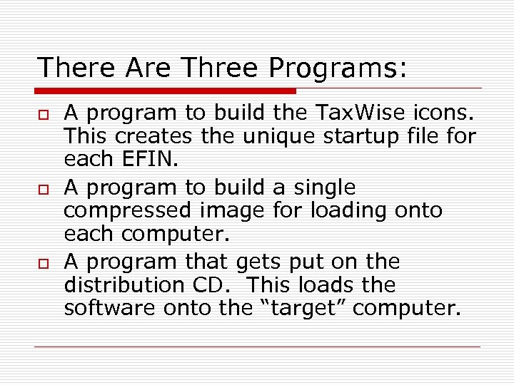There Are Three Programs: o o o A program to build the Tax. Wise
