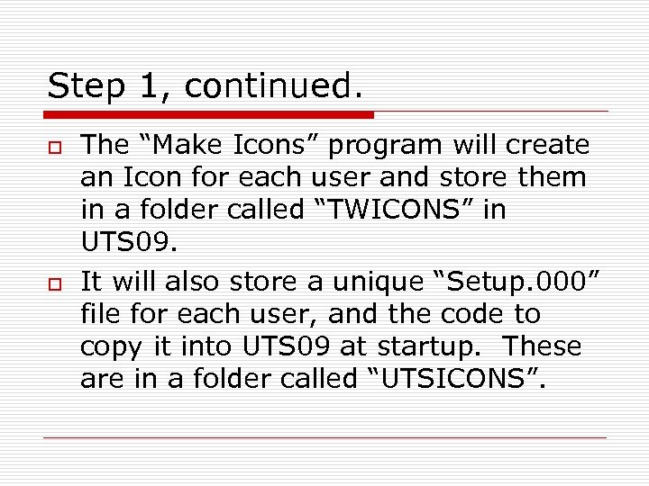 Step 1, continued. o o The “Make Icons” program will create an Icon for