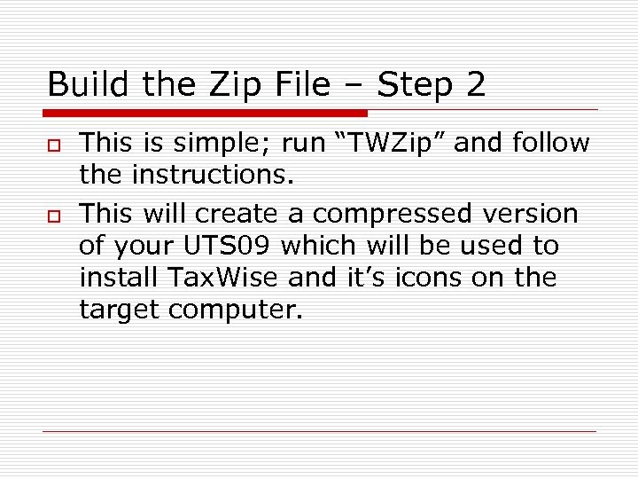 Build the Zip File – Step 2 o o This is simple; run “TWZip”