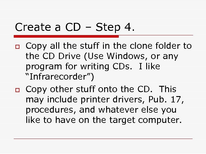 Create a CD – Step 4. o o Copy all the stuff in the