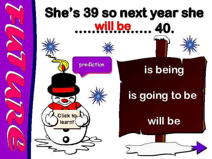 She’s 39 so next year she will be ……………… 40. prediction is being is