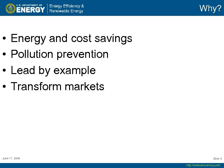 Why? • • Energy and cost savings Pollution prevention Lead by example Transform markets