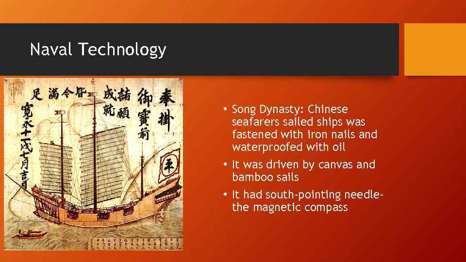 Naval Technology • Song Dynasty: Chinese seafarers sailed ships was fastened with iron nails