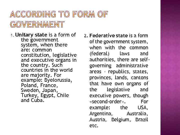 1. Unitary state is a form of the government system, when there are: common