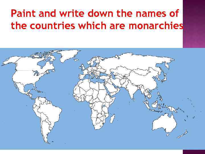 Paint and write down the names of the countries which are monarchies 