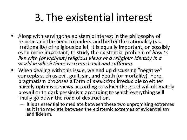 3. The existential interest • Along with serving the epistemic interest in the philosophy