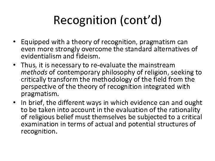 Recognition (cont’d) • Equipped with a theory of recognition, pragmatism can even more strongly