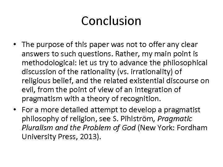Conclusion • The purpose of this paper was not to offer any clear answers