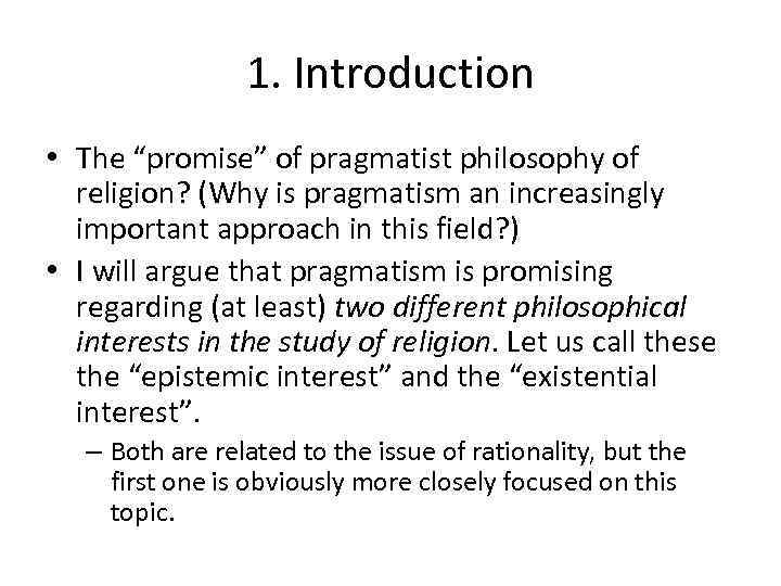 1. Introduction • The “promise” of pragmatist philosophy of religion? (Why is pragmatism an