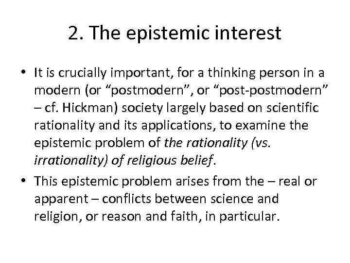2. The epistemic interest • It is crucially important, for a thinking person in
