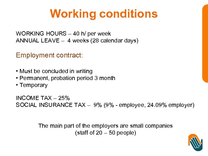 Working conditions WORKING HOURS – 40 h/ per week ANNUAL LEAVE – 4 weeks