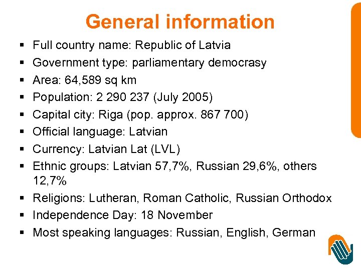 General information § § § § Full country name: Republic of Latvia Government type: