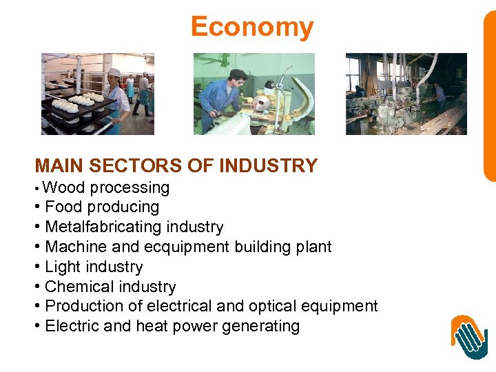 Economy MAIN SECTORS OF INDUSTRY • Wood processing • Food producing • Metalfabricating industry