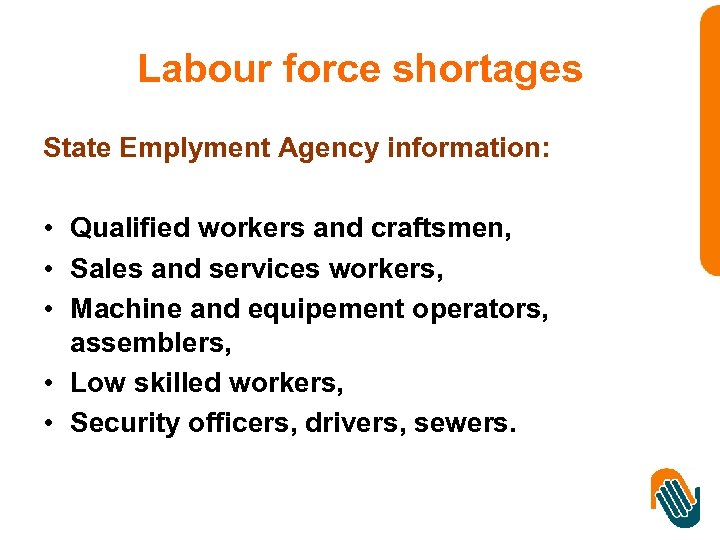 Labour force shortages State Emplyment Agency information: • Qualified workers and craftsmen, • Sales