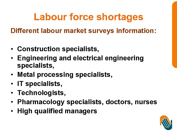 Labour force shortages Different labour market surveys information: • Construction specialists, • Engineering and