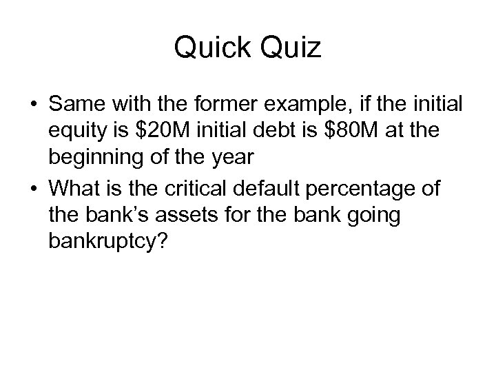 Quick Quiz • Same with the former example, if the initial equity is $20