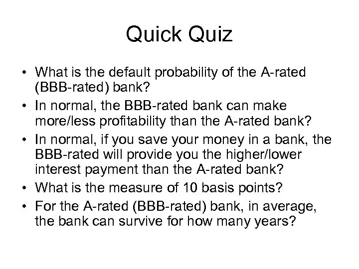 Quick Quiz • What is the default probability of the A-rated (BBB-rated) bank? •