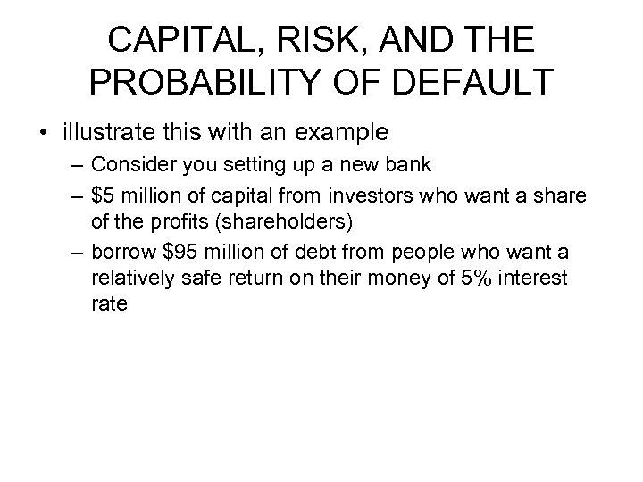 CAPITAL, RISK, AND THE PROBABILITY OF DEFAULT • illustrate this with an example –