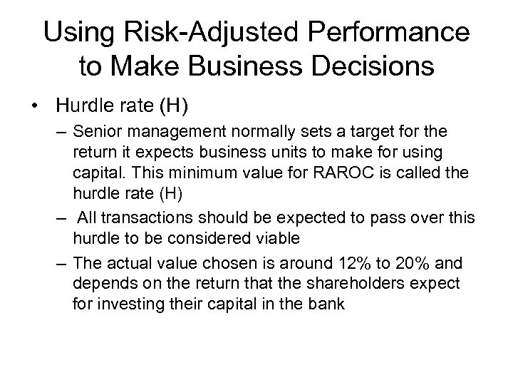 Using Risk-Adjusted Performance to Make Business Decisions • Hurdle rate (H) – Senior management