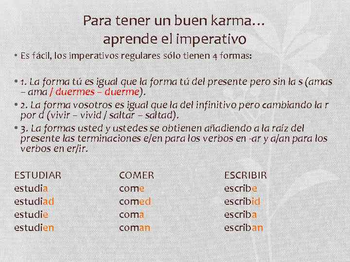 Para tener un buen karma… aprende el imperativo • Es fácil, los imperativos regulares