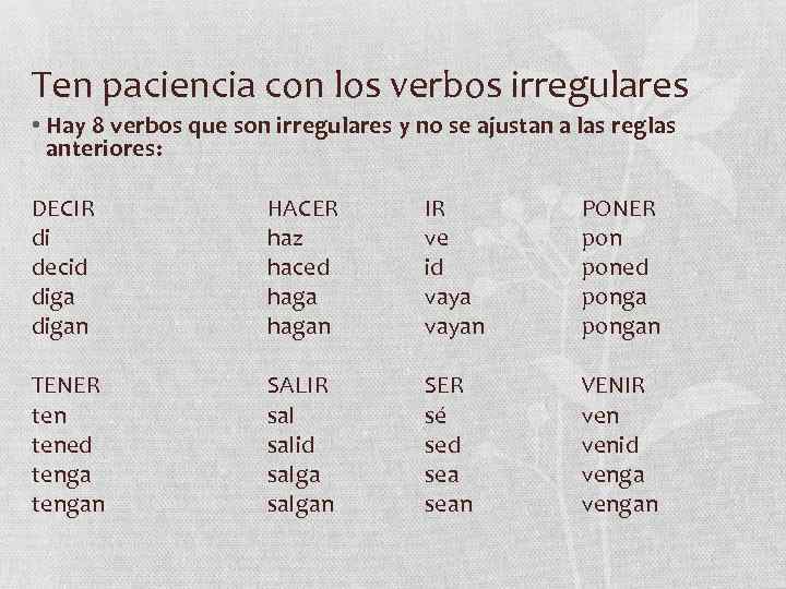 Ten paciencia con los verbos irregulares • Hay 8 verbos que son irregulares y