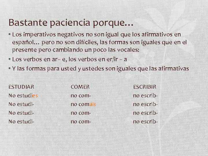 Bastante paciencia porque… • Los imperativos negativos no son igual que los afirmativos en