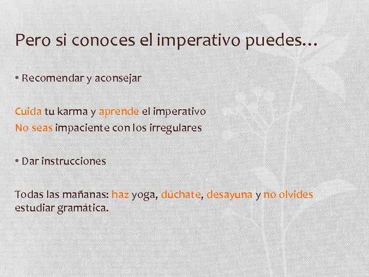 Pero si conoces el imperativo puedes… • Recomendar y aconsejar Cuida tu karma y