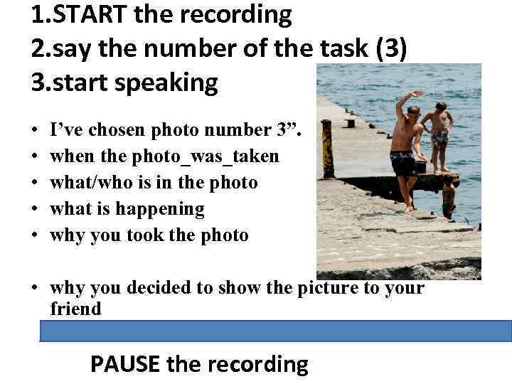 1. START the recording 2. say the number of the task (3) 3. start