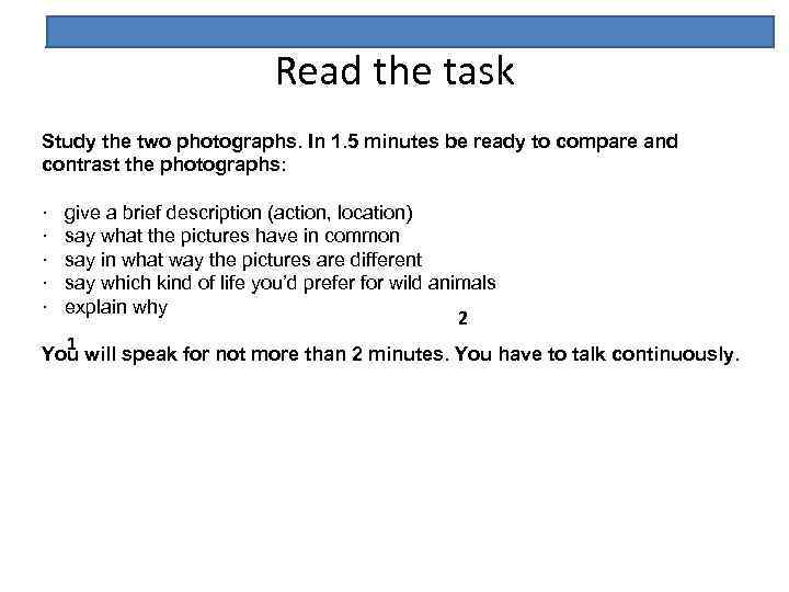 Read the task Study the two photographs. In 1. 5 minutes be ready to