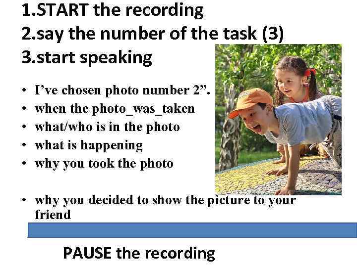 1. START the recording 2. say the number of the task (3) 3. start